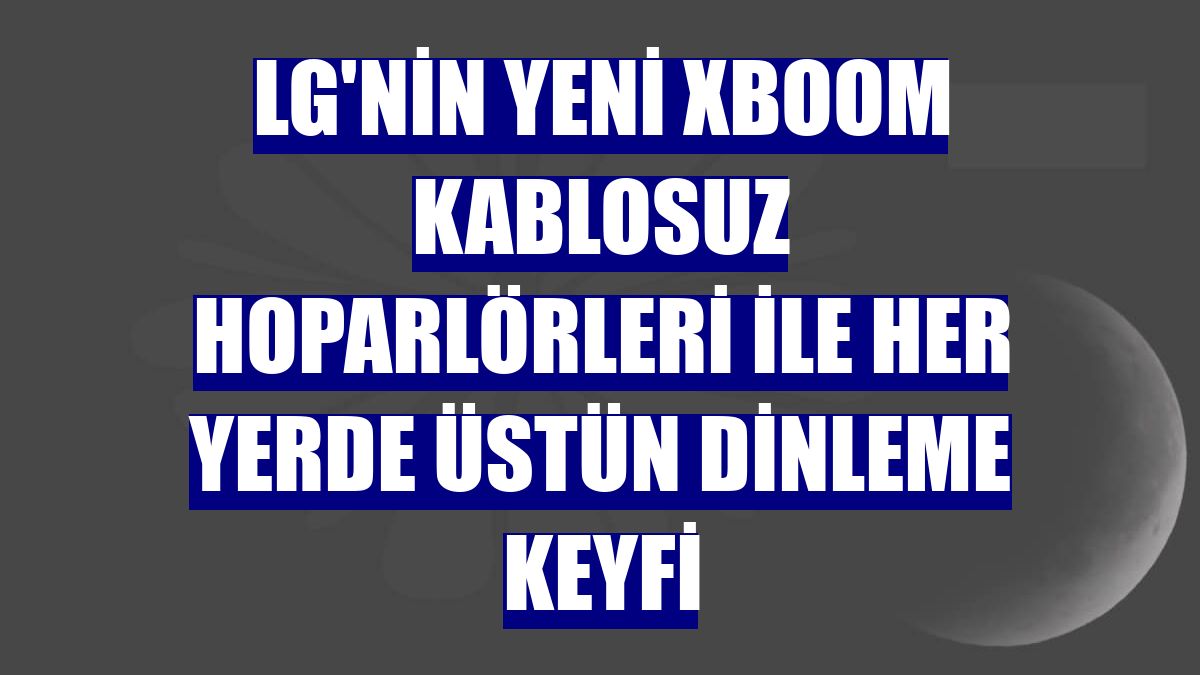 LG'nin yeni XBOOM kablosuz hoparlörleri ile her yerde üstün dinleme keyfi