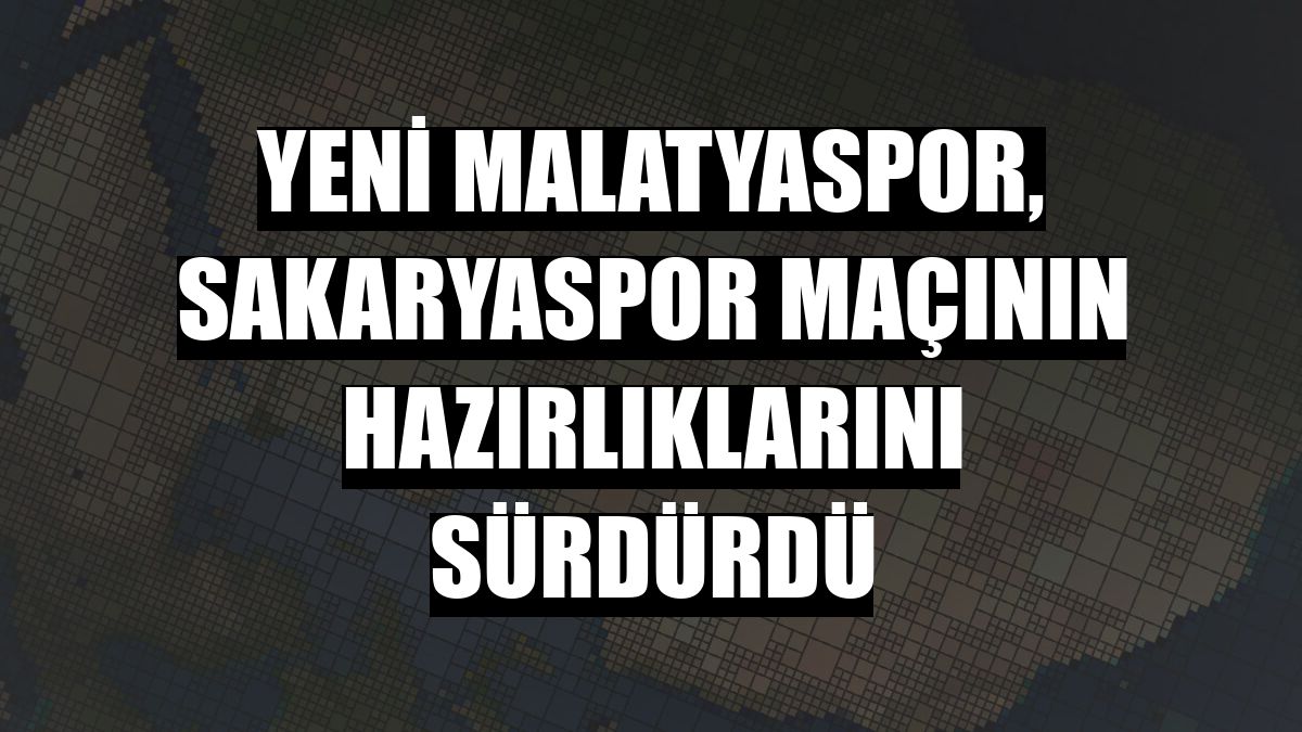 Yeni Malatyaspor, Sakaryaspor maçının hazırlıklarını sürdürdü