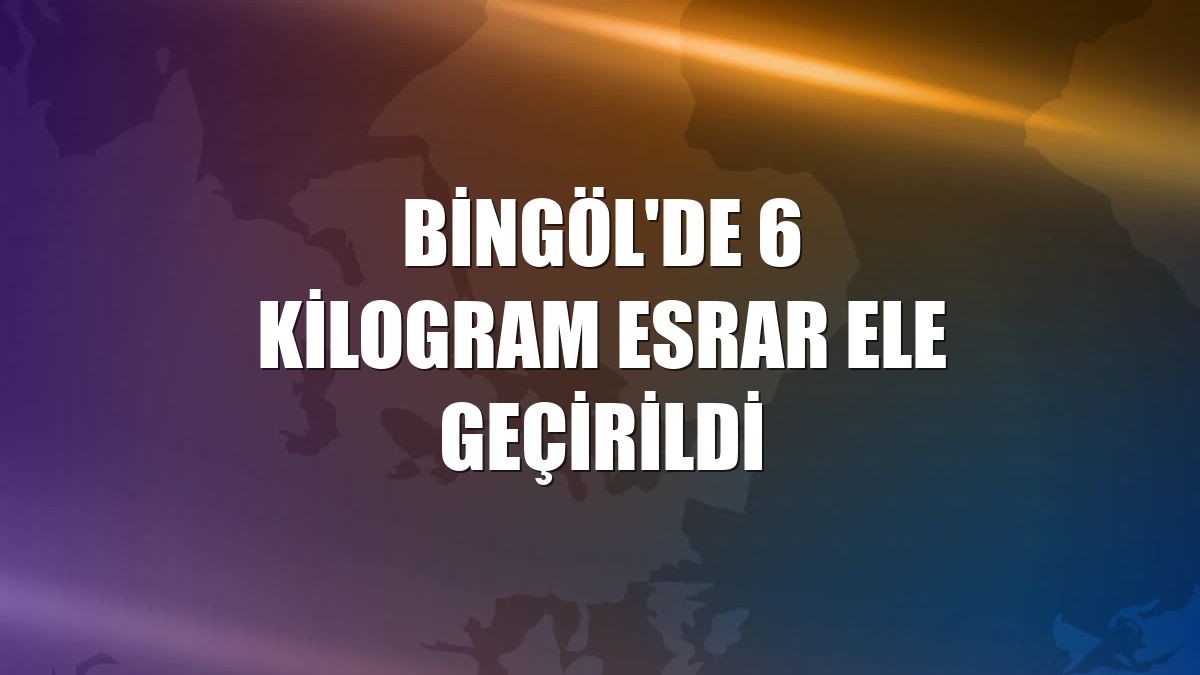 Bingöl'de 6 kilogram esrar ele geçirildi