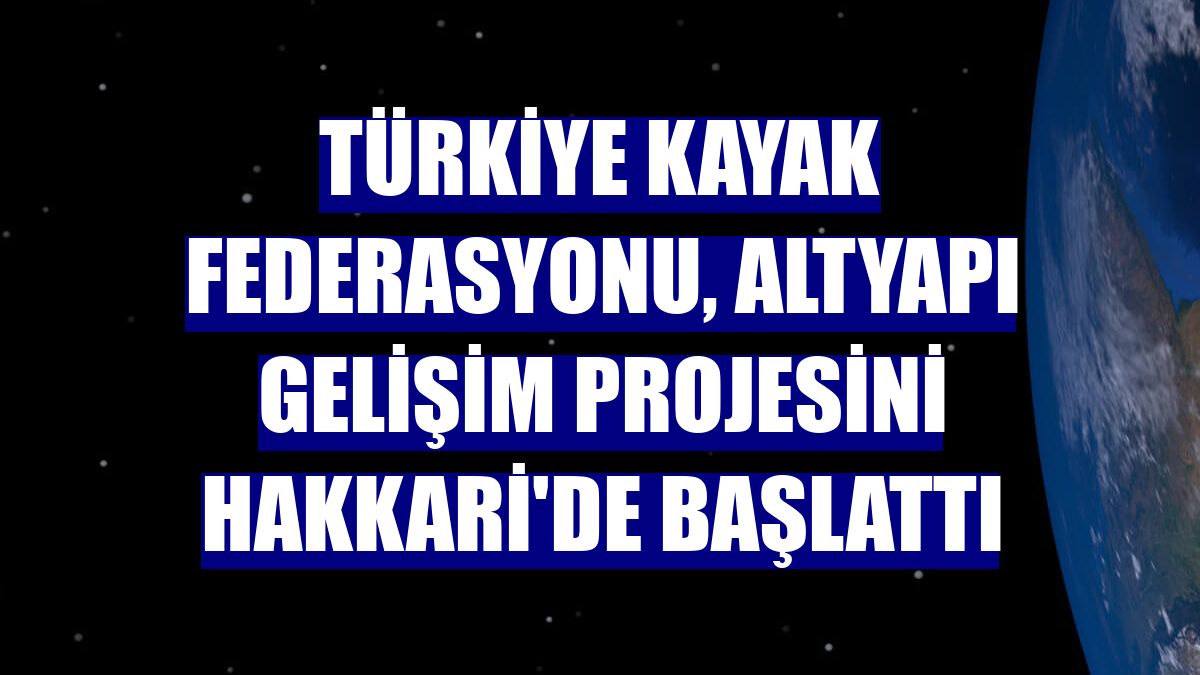 Türkiye Kayak Federasyonu, altyapı gelişim projesini Hakkari'de başlattı