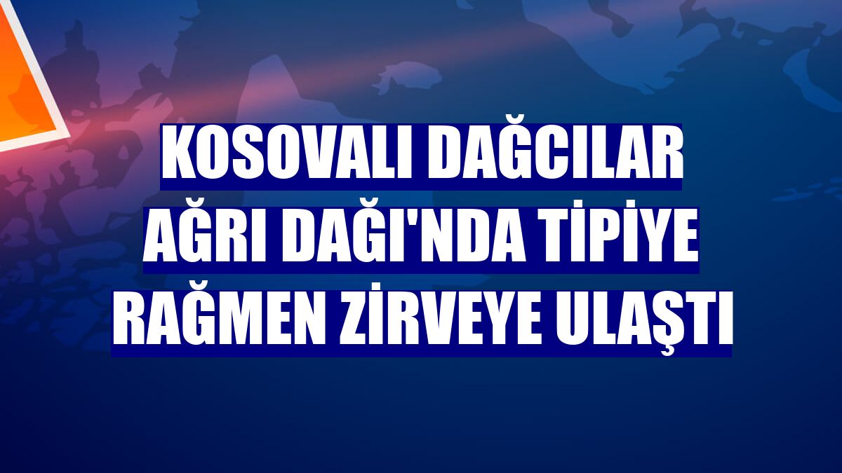 Kosovalı dağcılar Ağrı Dağı'nda tipiye rağmen zirveye ulaştı