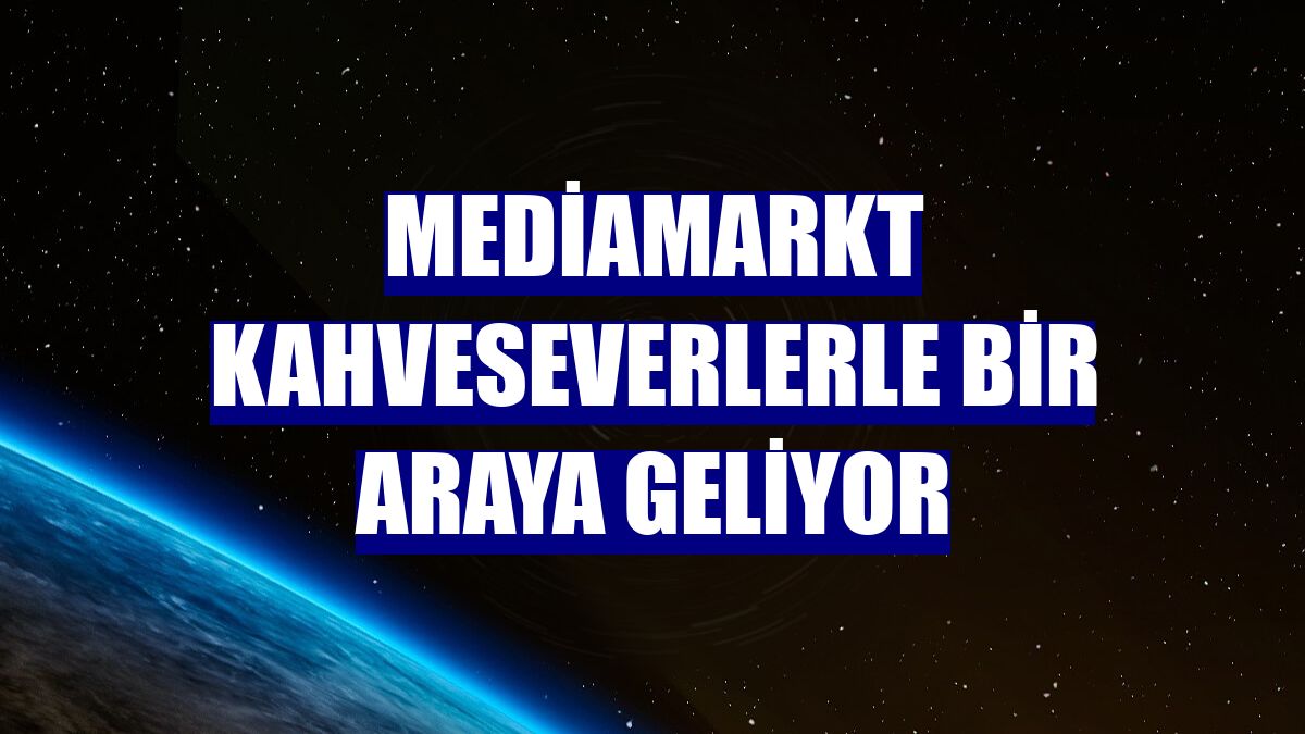 MediaMarkt kahveseverlerle bir araya geliyor