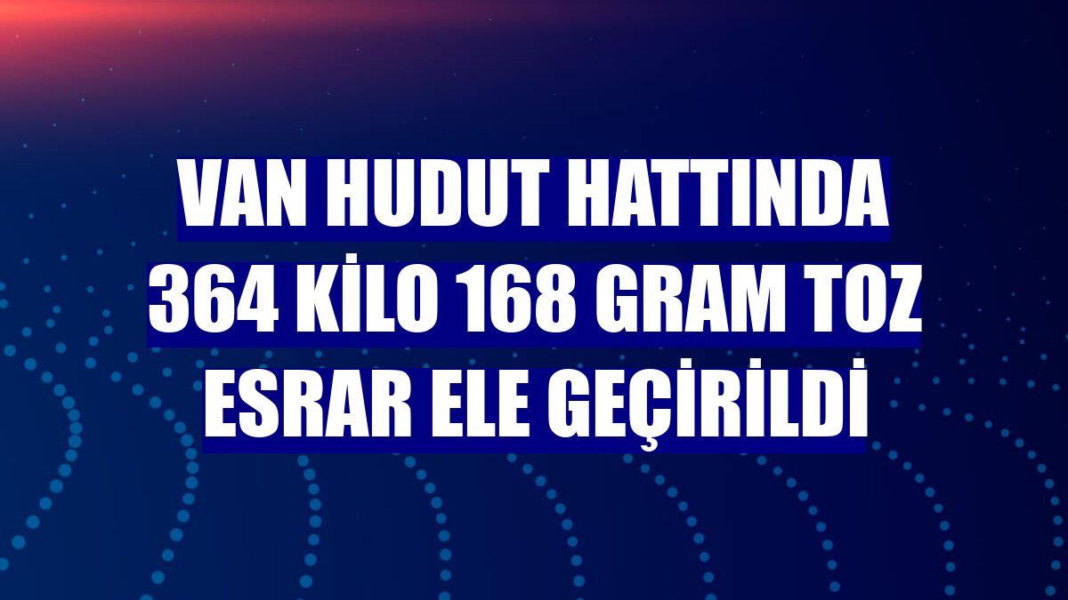 Van hudut hattında 364 kilo 168 gram toz esrar ele geçirildi