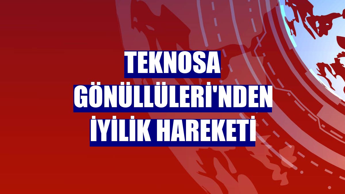 Teknosa Gönüllüleri'nden iyilik hareketi