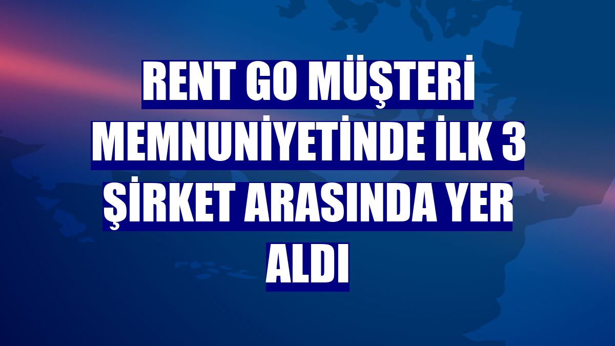 Rent Go müşteri memnuniyetinde ilk 3 şirket arasında yer aldı