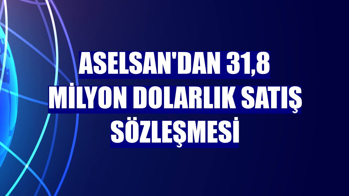 ASELSAN'dan 31,8 milyon dolarlık satış sözleşmesi