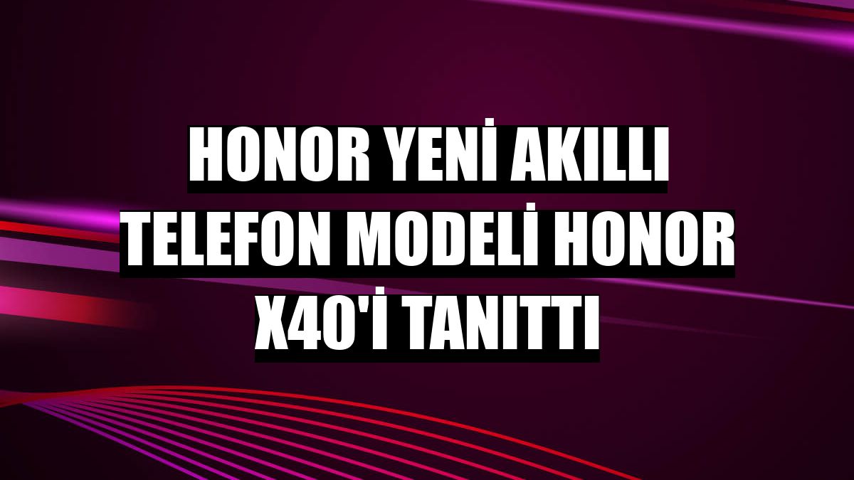 Honor yeni akıllı telefon modeli Honor X40'i tanıttı