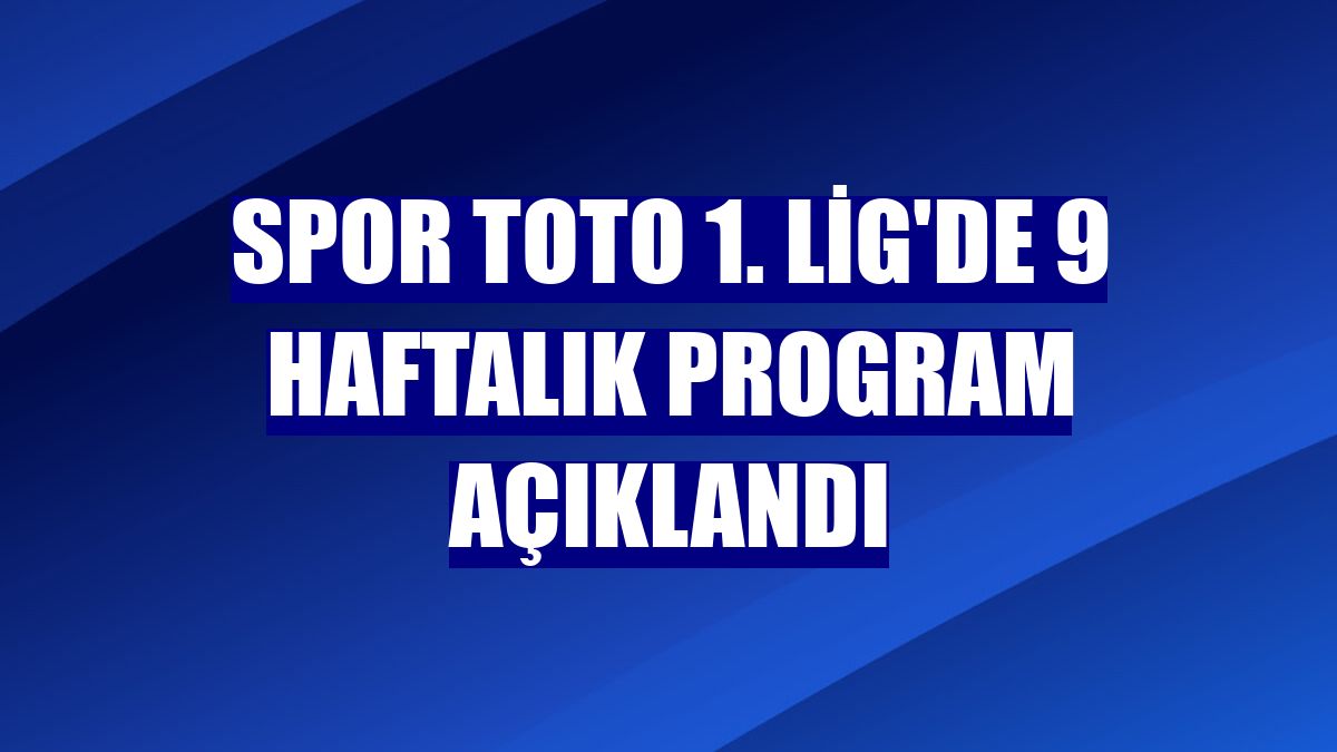 Spor Toto 1. Lig'de 9 haftalık program açıklandı