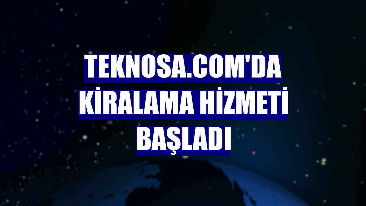 Teknosa.com'da kiralama hizmeti başladı