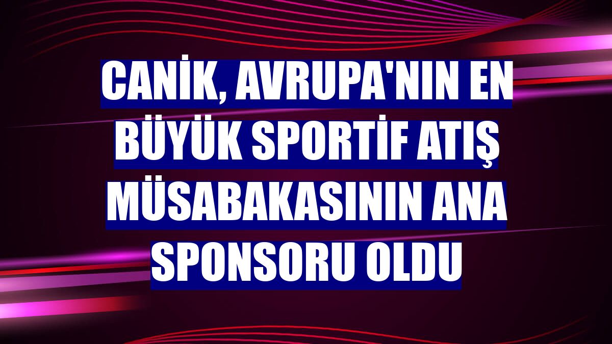 CANiK, Avrupa'nın en büyük sportif atış müsabakasının ana sponsoru oldu