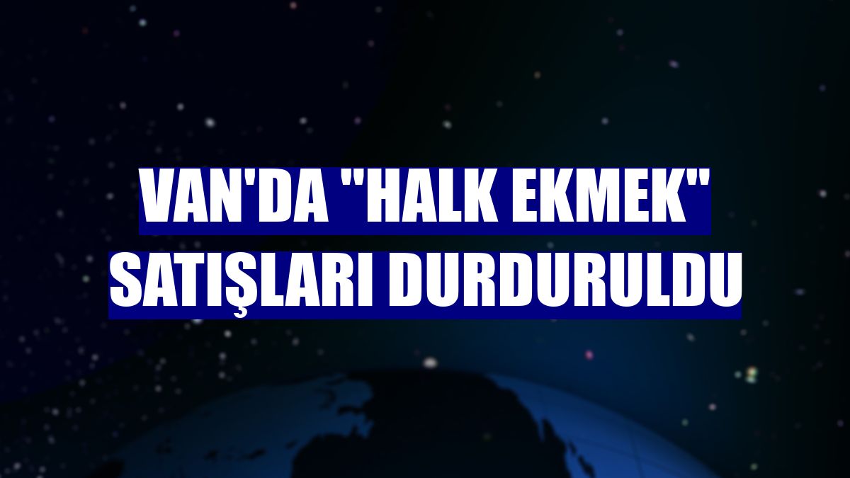 Van'da "halk ekmek" satışları durduruldu
