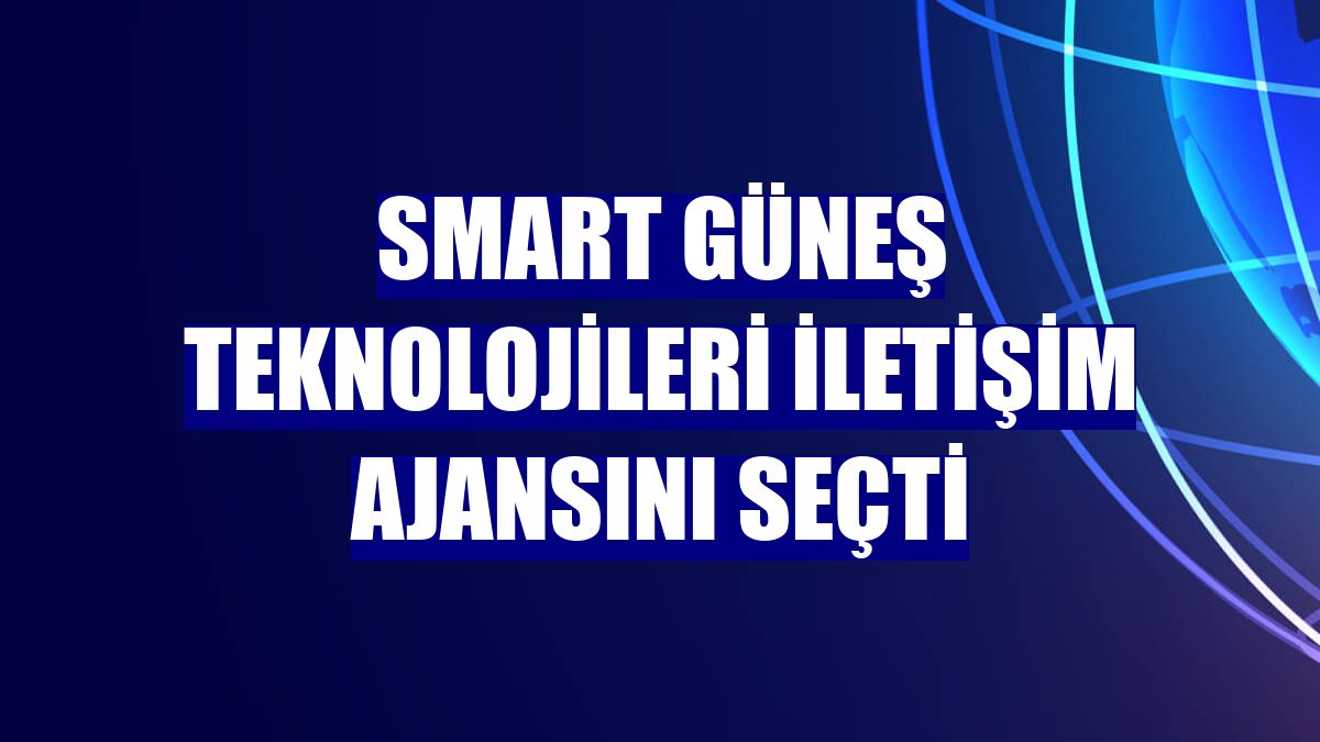 Smart Güneş Teknolojileri iletişim ajansını seçti