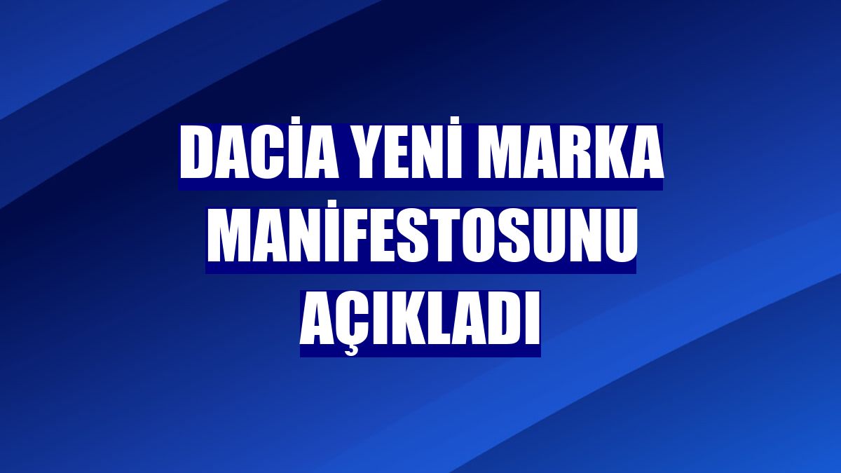 Dacia yeni marka manifestosunu açıkladı