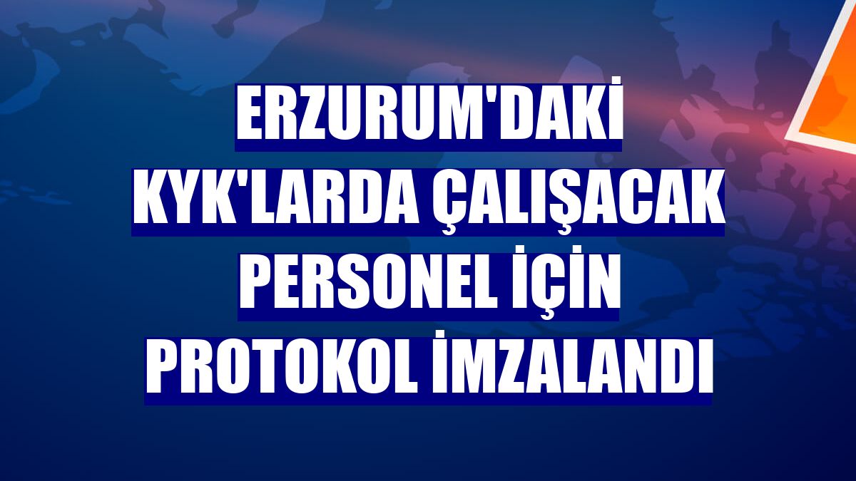 Erzurum'daki KYK'larda çalışacak personel için protokol imzalandı