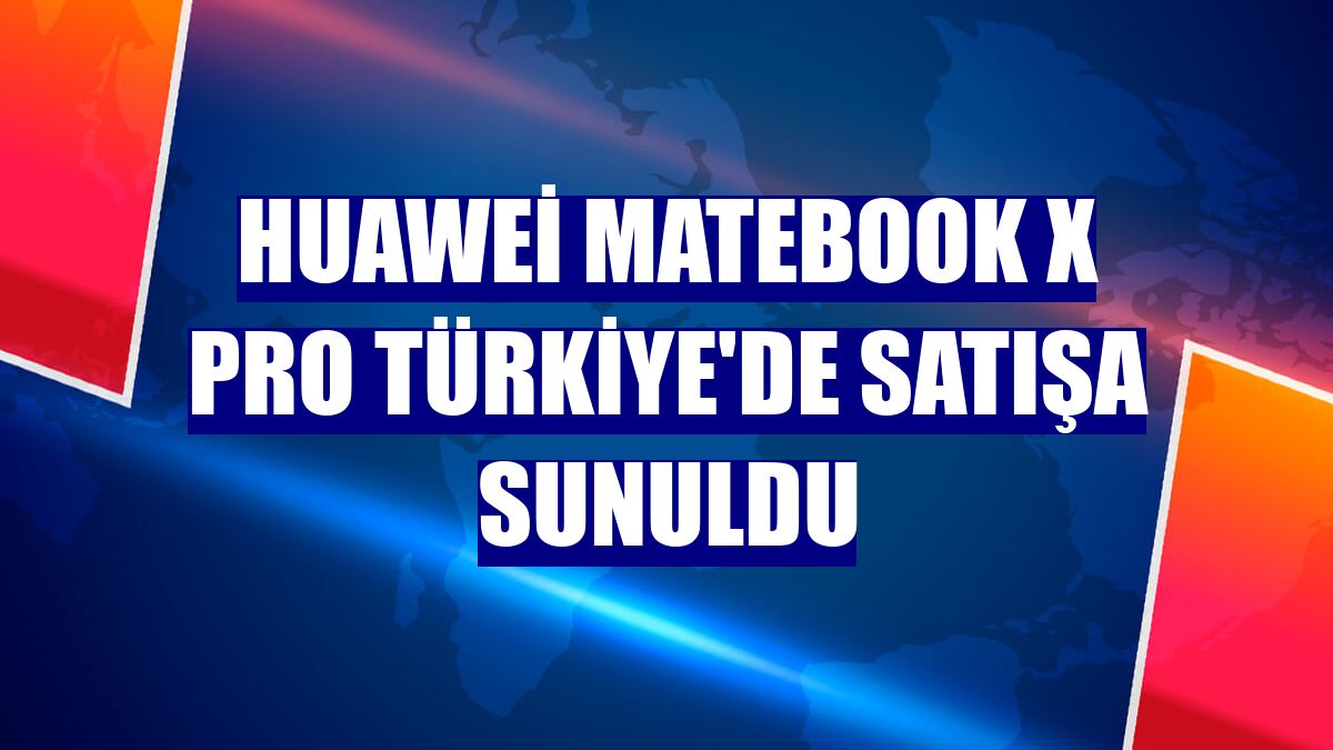 Huawei MateBook X Pro Türkiye'de satışa sunuldu