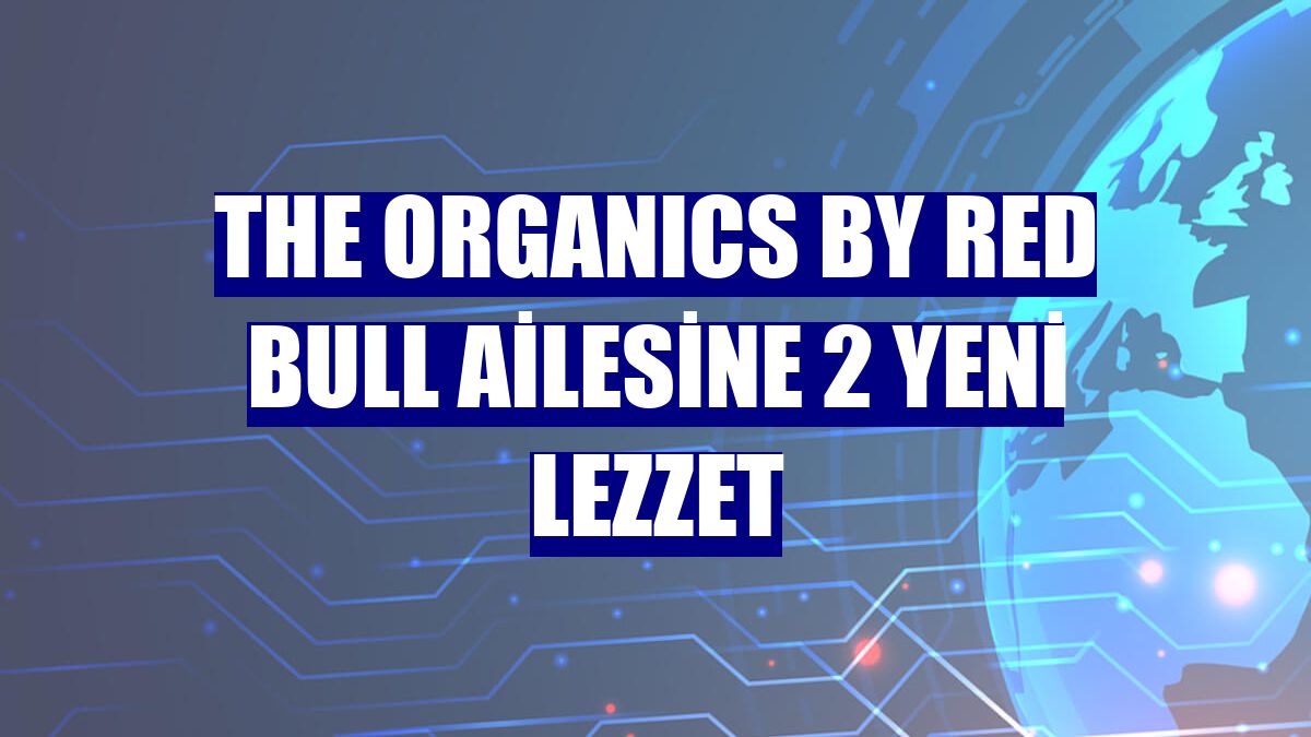 The ORGANICS by Red Bull ailesine 2 yeni lezzet
