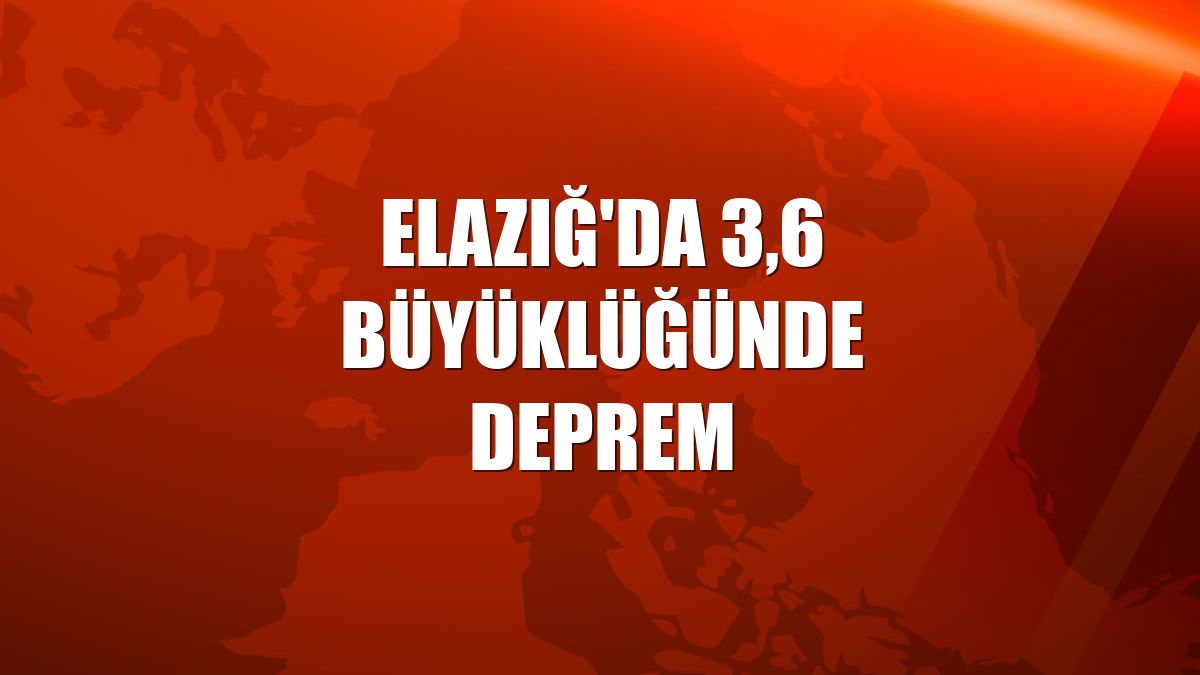 Elazığ'da 3,6 büyüklüğünde deprem