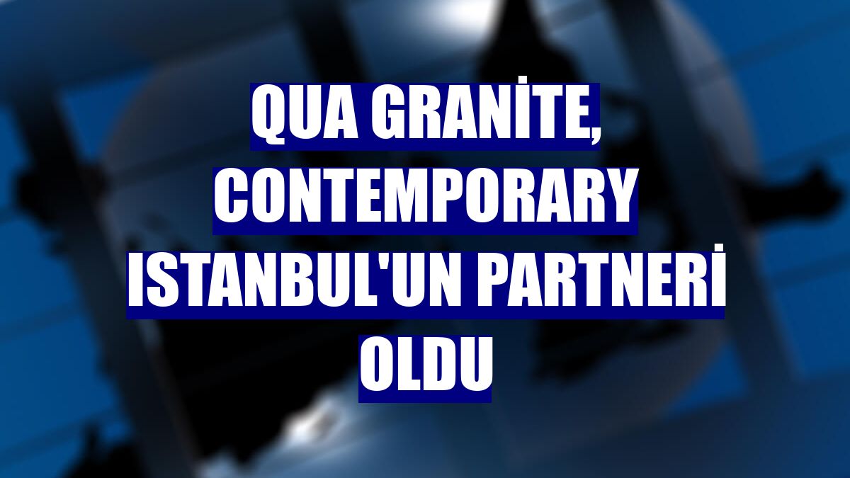 QUA Granite, Contemporary Istanbul'un partneri oldu