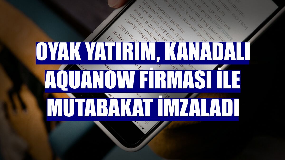Oyak Yatırım, Kanadalı Aquanow firması ile mutabakat imzaladı