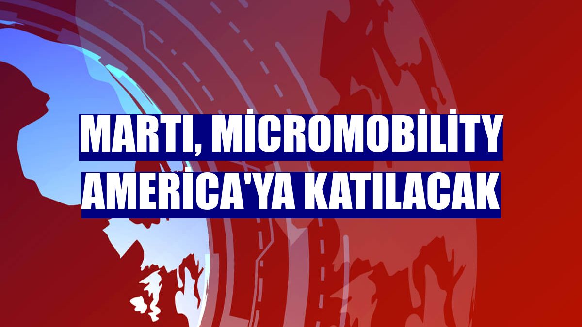 Martı, Micromobility America'ya katılacak