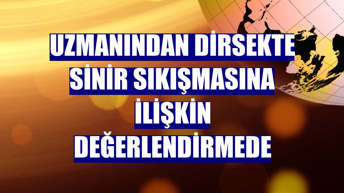 Uzmanından dirsekte sinir sıkışmasına ilişkin değerlendirmede