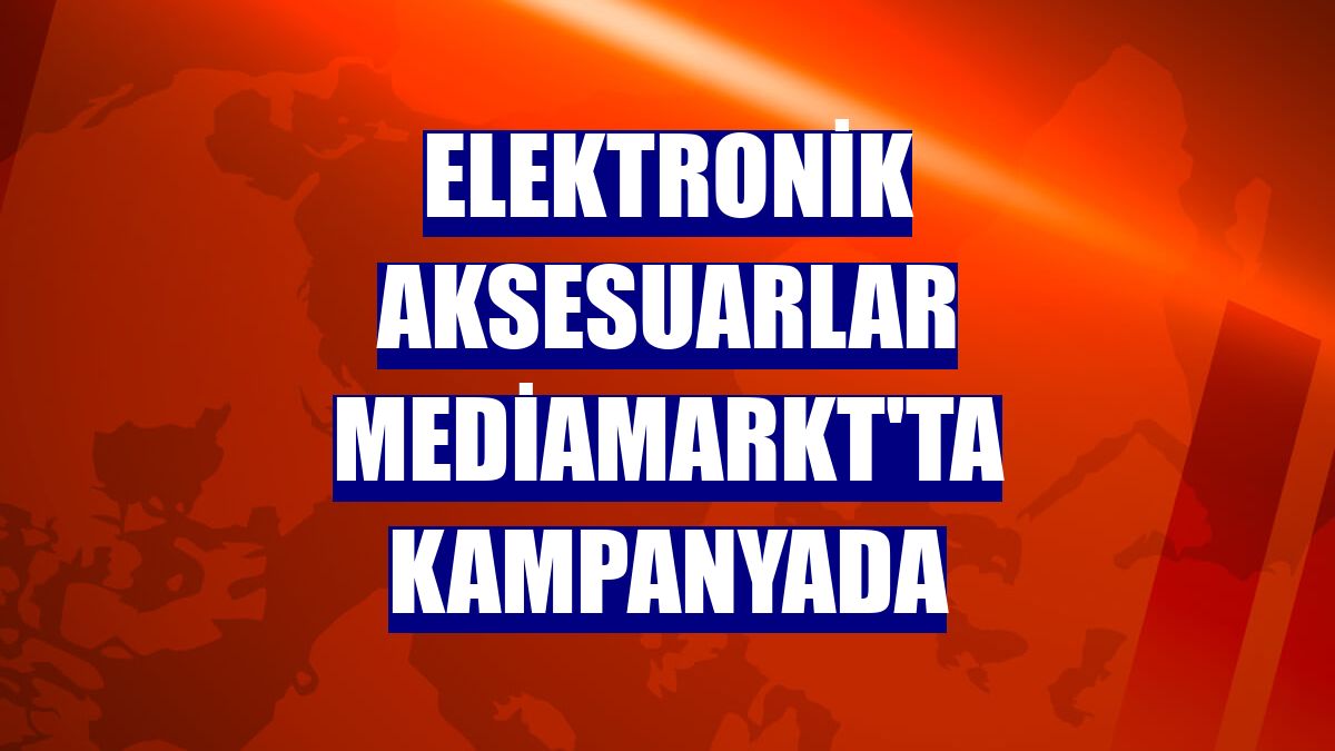 Elektronik aksesuarlar MediaMarkt'ta kampanyada