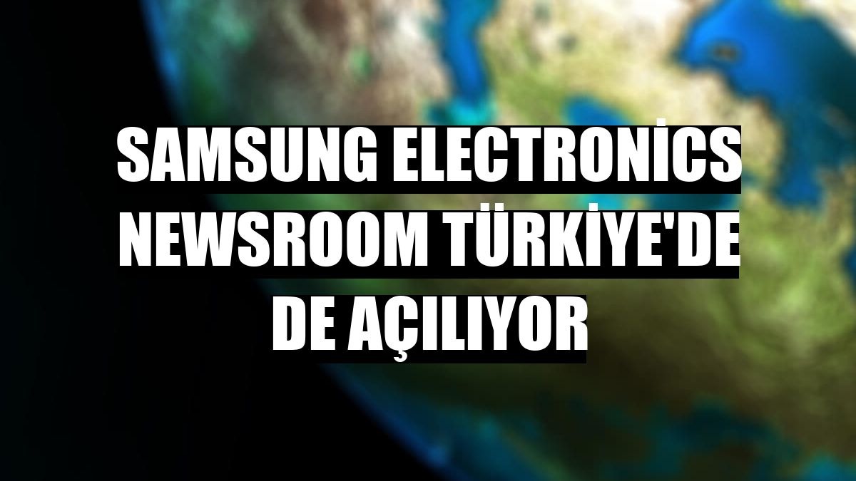 Samsung Electronics Newsroom Türkiye'de de açılıyor