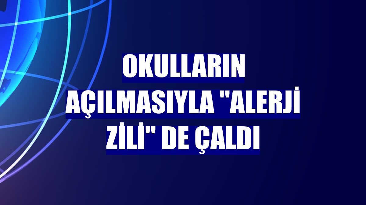 Okulların açılmasıyla "alerji zili" de çaldı