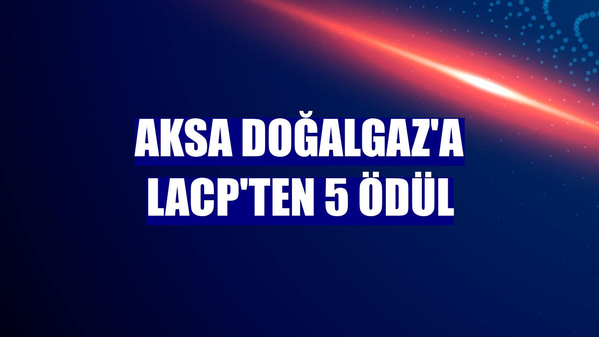 Aksa Doğalgaz'a LACP'ten 5 ödül