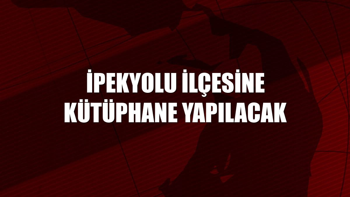 İpekyolu ilçesine kütüphane yapılacak