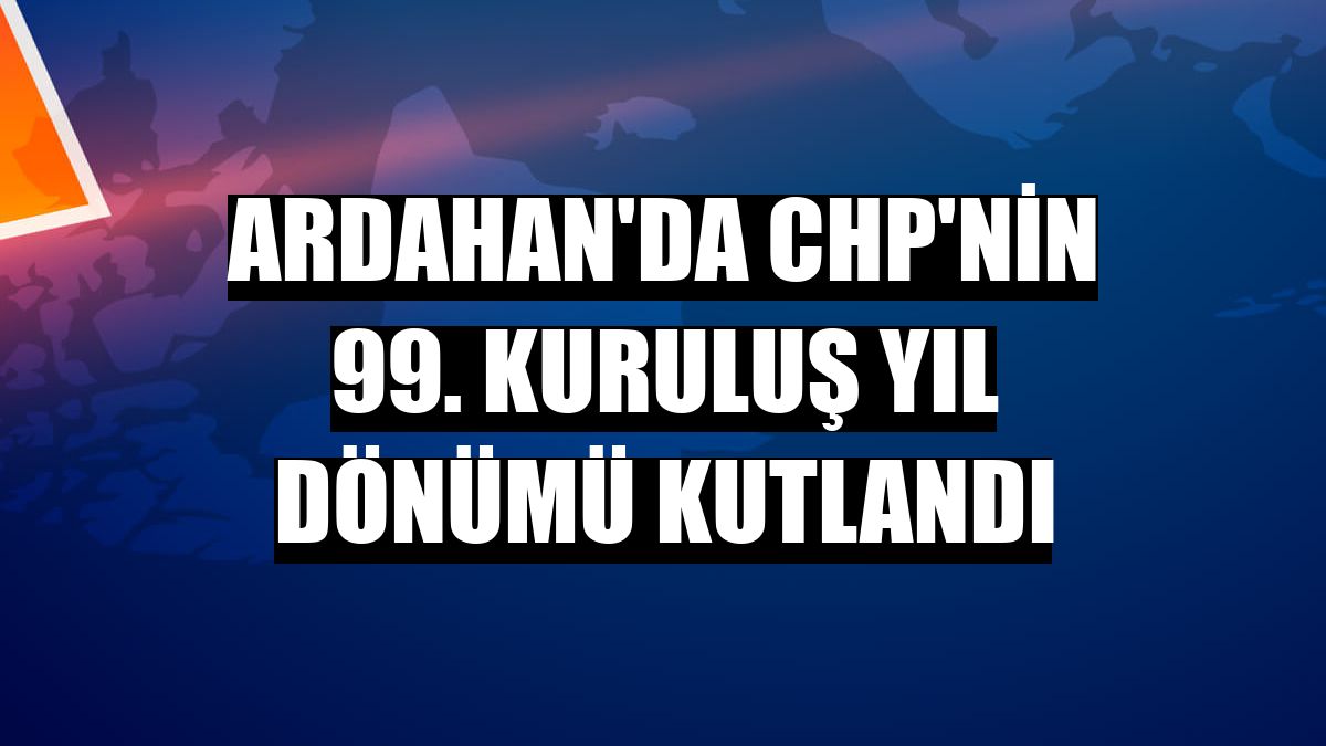 Ardahan'da CHP'nin 99. kuruluş yıl dönümü kutlandı