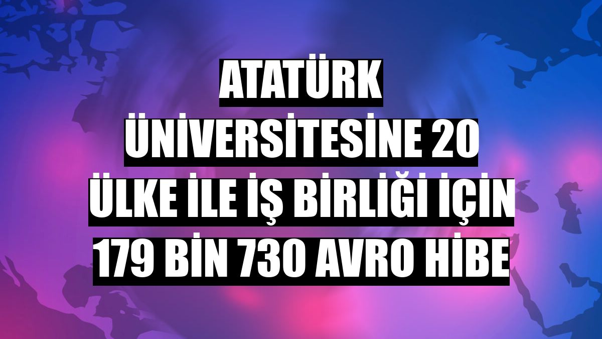 Atatürk Üniversitesine 20 ülke ile iş birliği için 179 bin 730 avro hibe