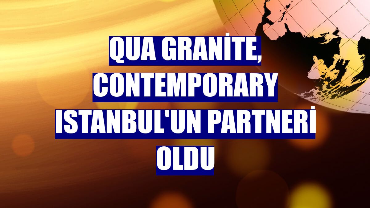 QUA Granite, Contemporary Istanbul'un partneri oldu