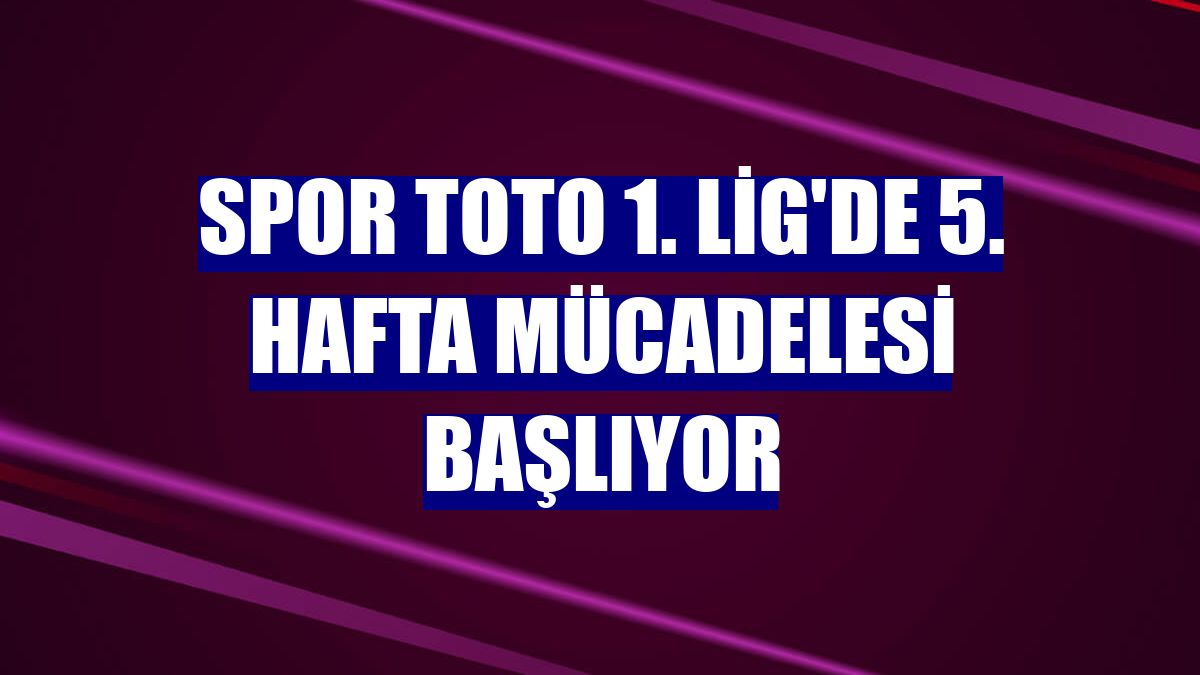 Spor Toto 1. Lig'de 5. hafta mücadelesi başlıyor