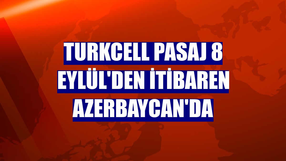 Turkcell Pasaj 8 Eylül'den itibaren Azerbaycan'da