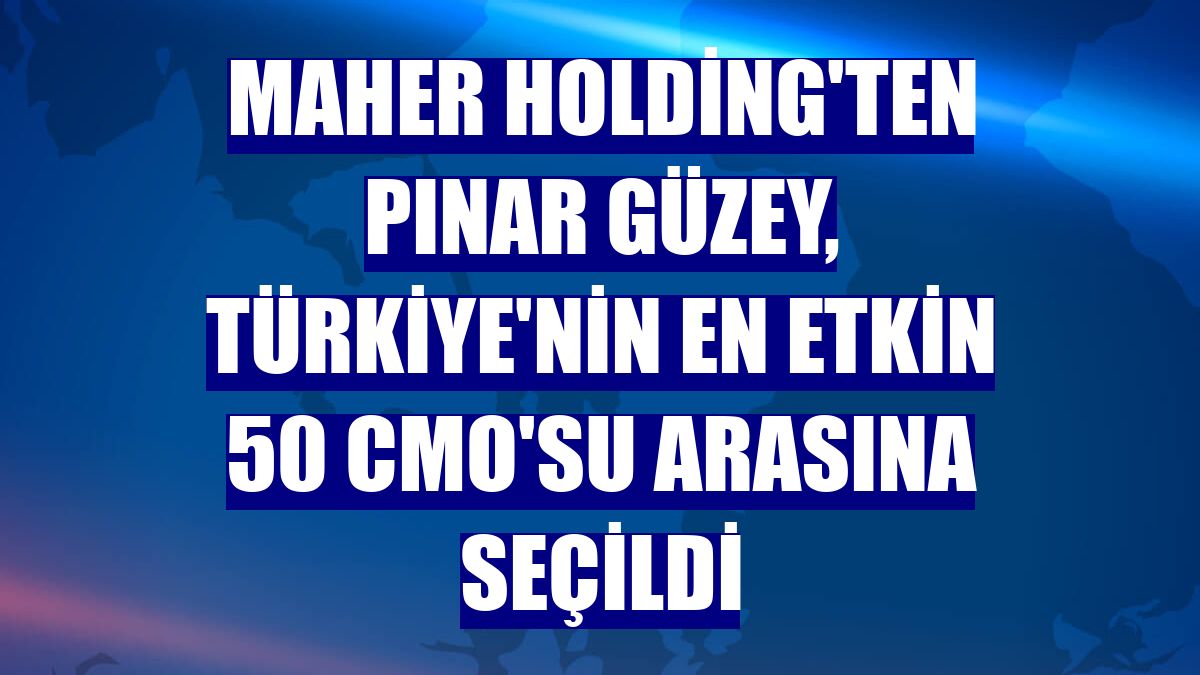 Maher Holding'ten Pınar Güzey, Türkiye'nin en etkin 50 CMO'su arasına seçildi