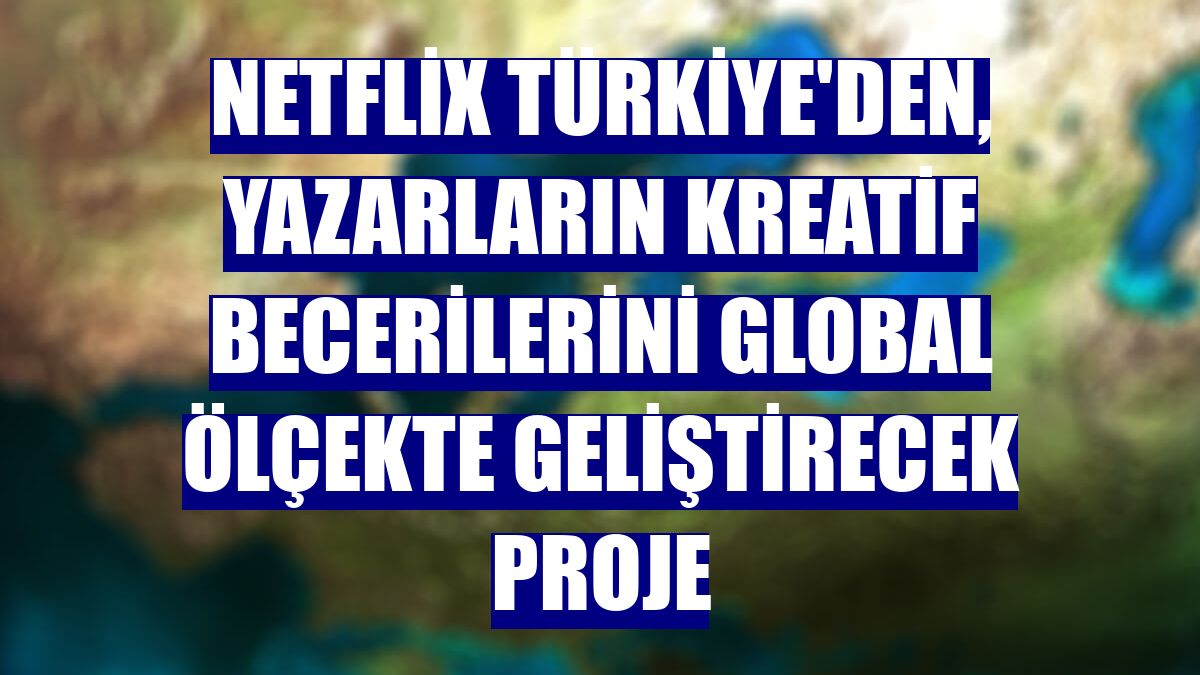 Netflix Türkiye'den, yazarların kreatif becerilerini global ölçekte geliştirecek proje