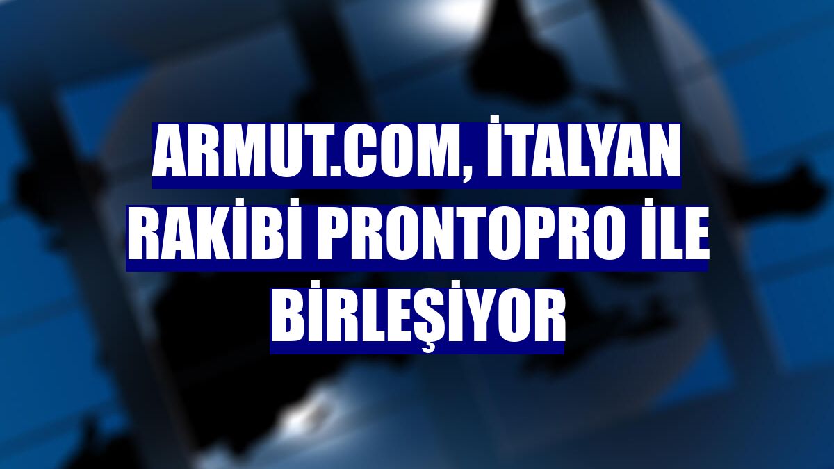 Armut.com, İtalyan rakibi ProntoPro ile birleşiyor