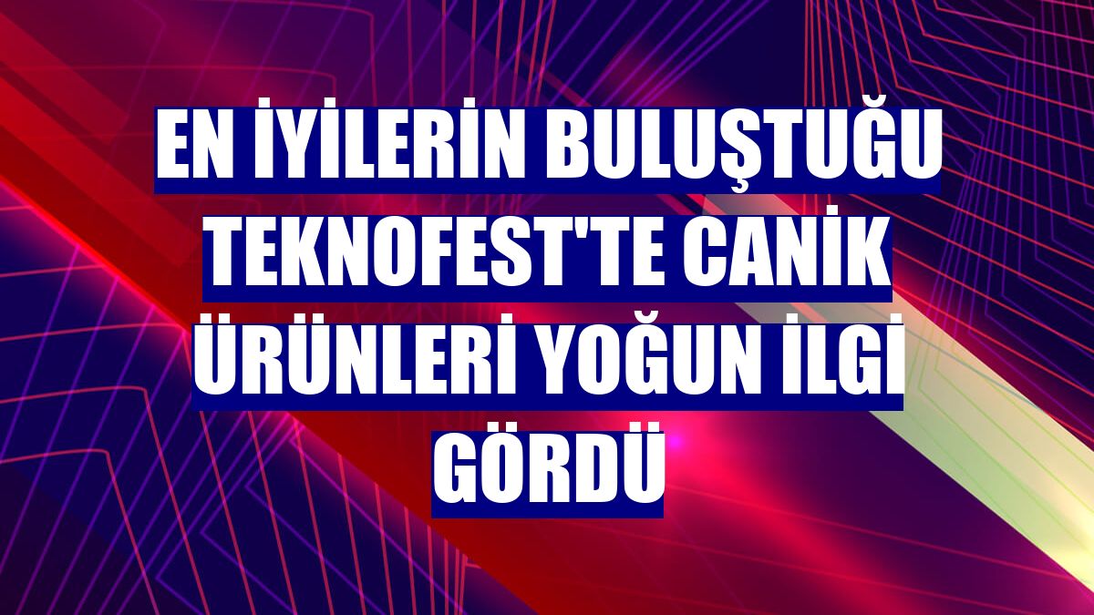 En iyilerin buluştuğu TEKNOFEST'te CANiK ürünleri yoğun ilgi gördü