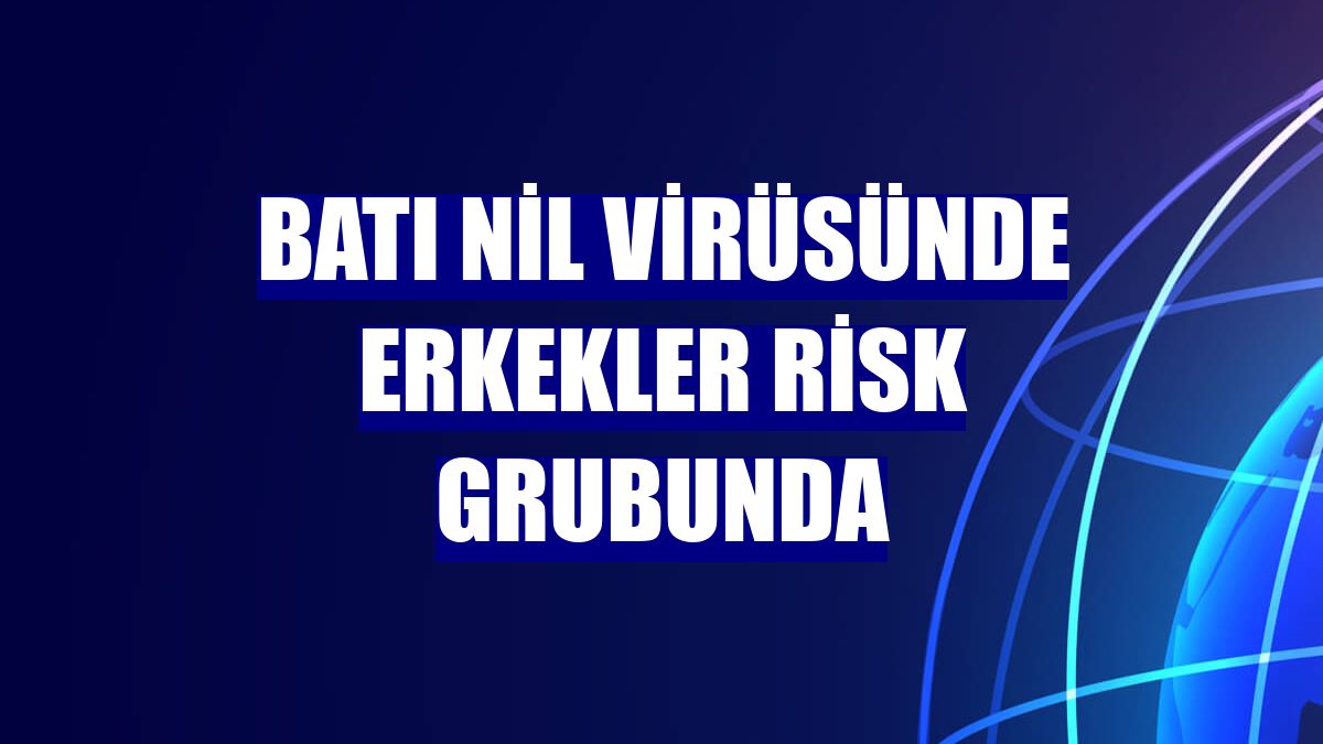 Batı Nil Virüsünde erkekler risk grubunda