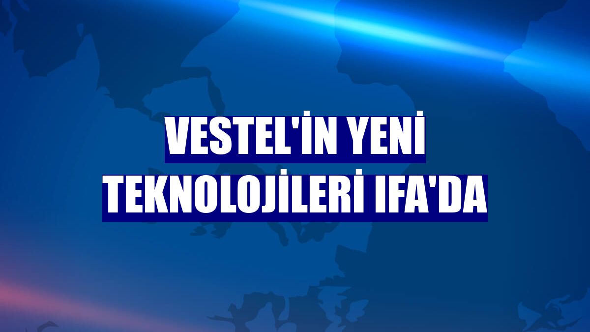 Vestel'in yeni teknolojileri IFA'da