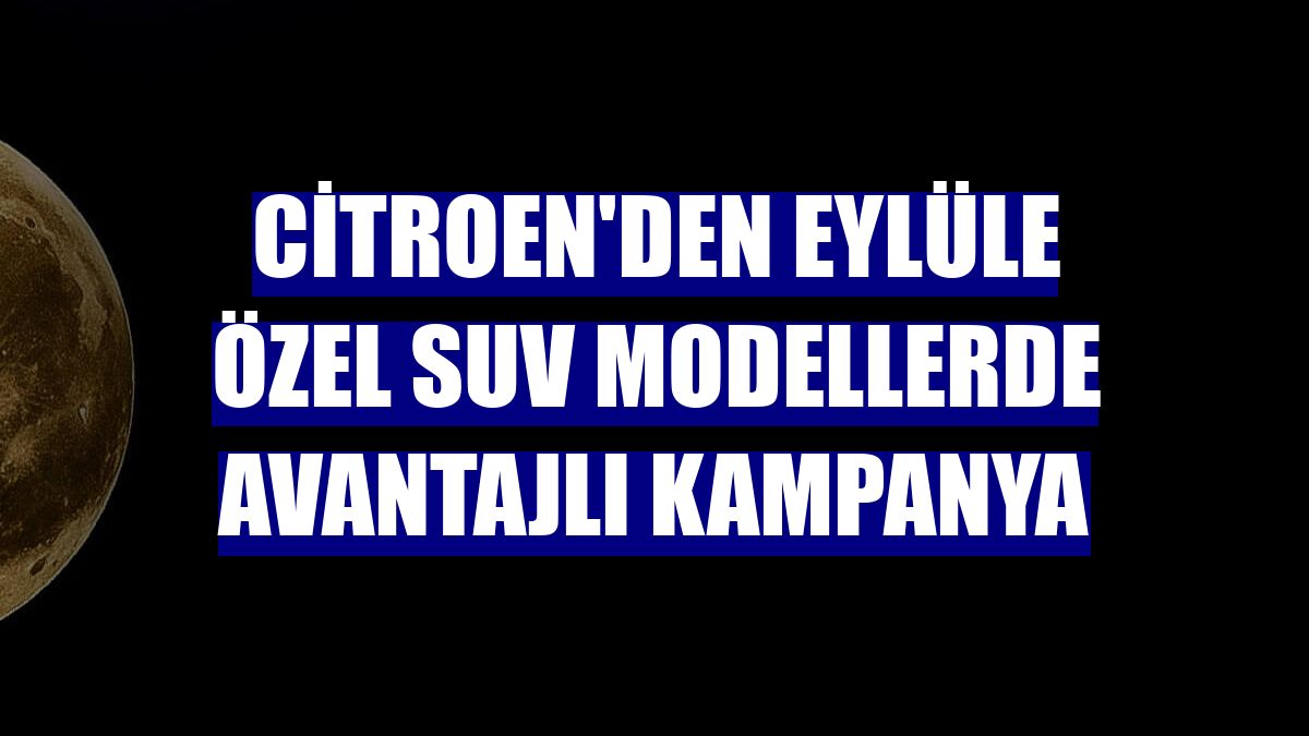 Citroen'den eylüle özel SUV modellerde avantajlı kampanya