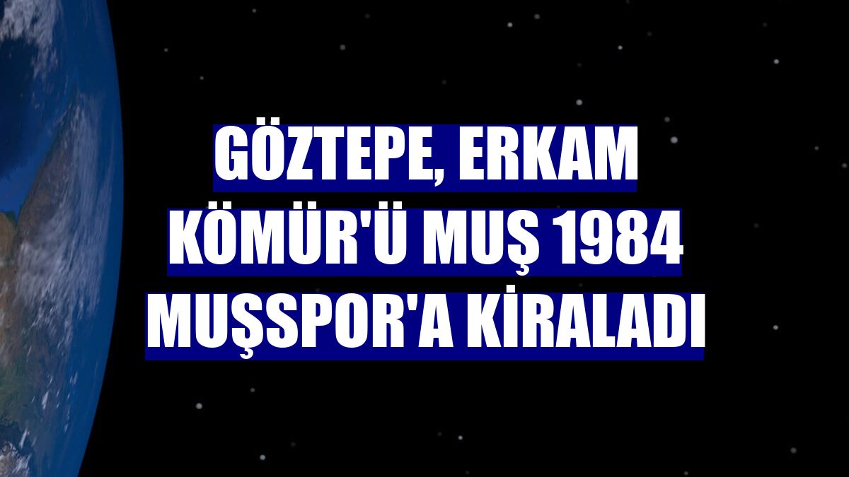 Göztepe, Erkam Kömür'ü Muş 1984 Muşspor'a kiraladı