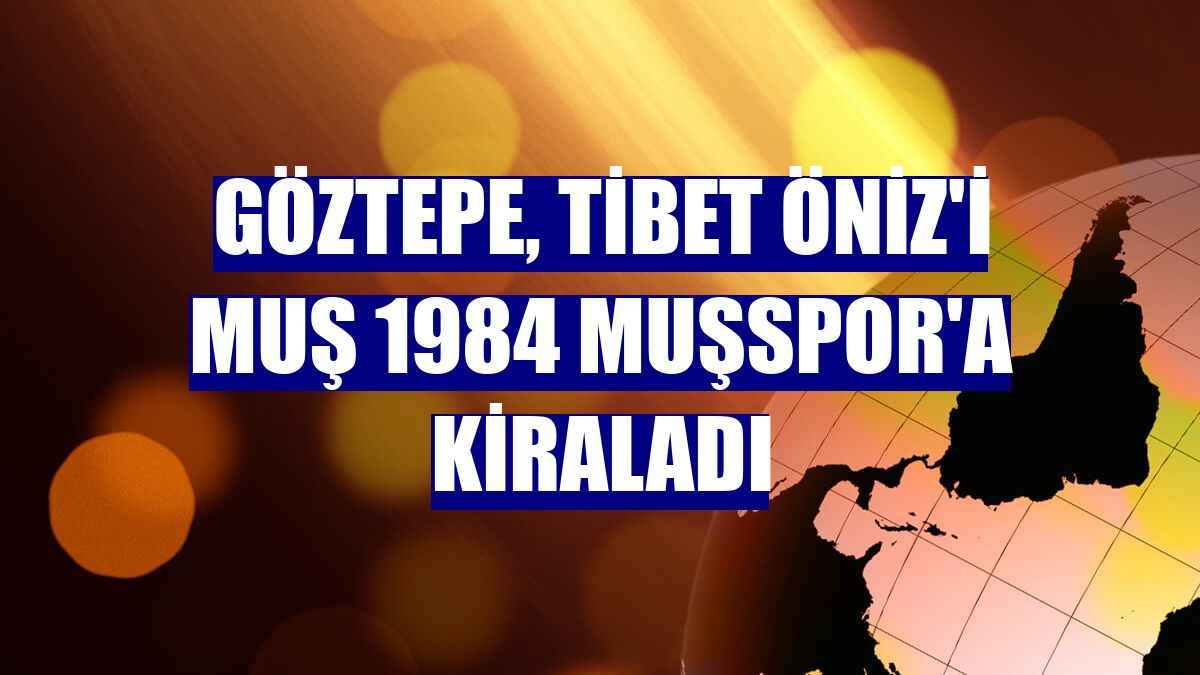 Göztepe, Tibet Öniz'i Muş 1984 Muşspor'a kiraladı