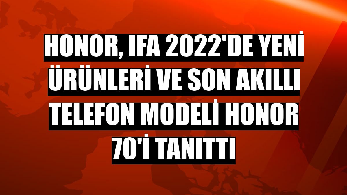 HONOR, IFA 2022'de yeni ürünleri ve son akıllı telefon modeli HONOR 70'i tanıttı