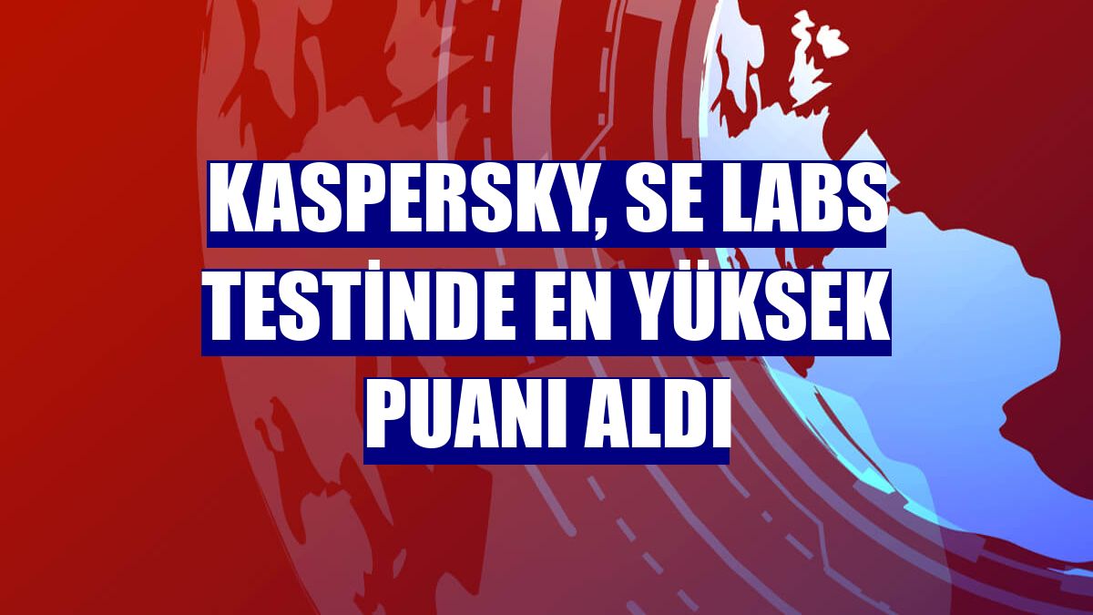 Kaspersky, SE Labs testinde en yüksek puanı aldı