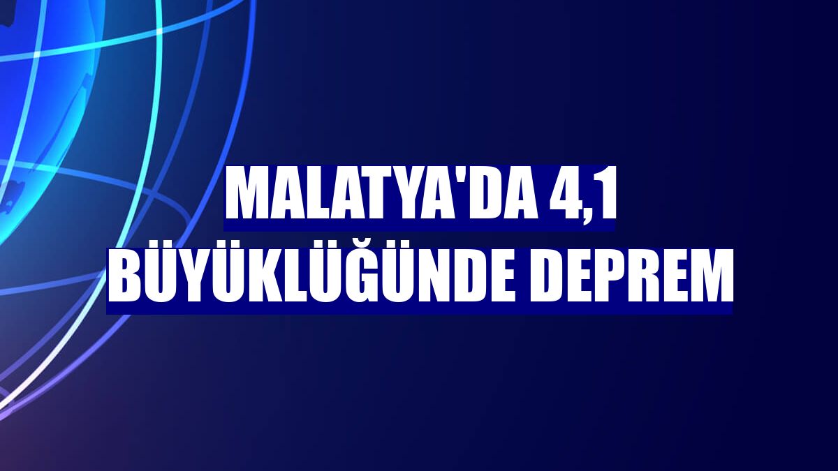 Malatya'da 4,1 büyüklüğünde deprem