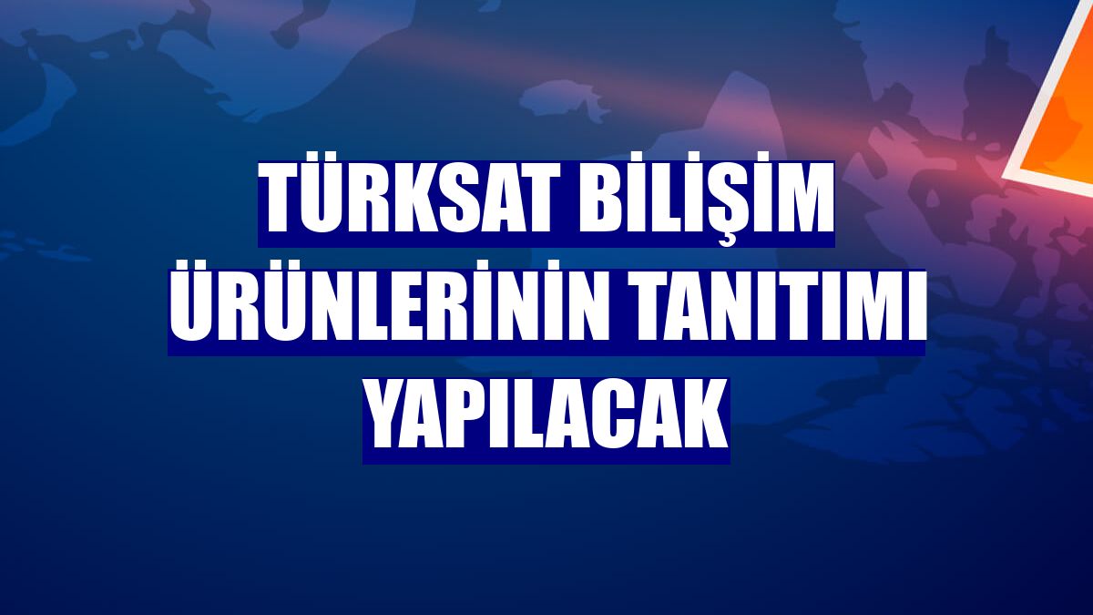 TÜRKSAT Bilişim ürünlerinin tanıtımı yapılacak