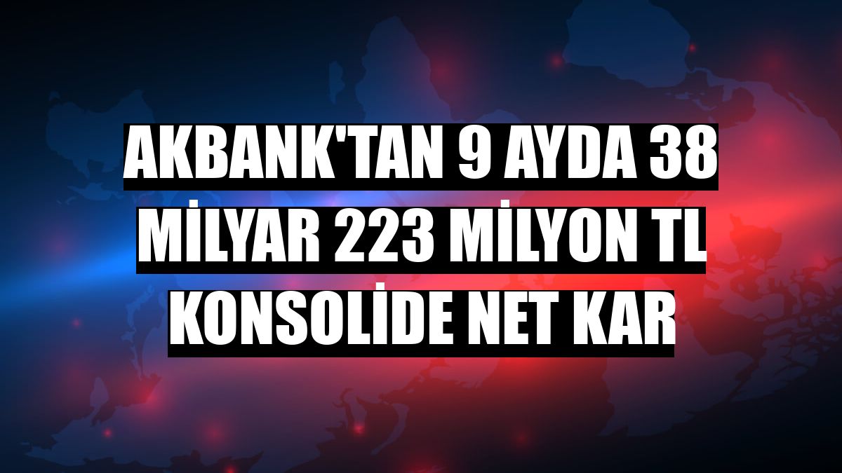 Akbank'tan 9 ayda 38 milyar 223 milyon TL konsolide net kar