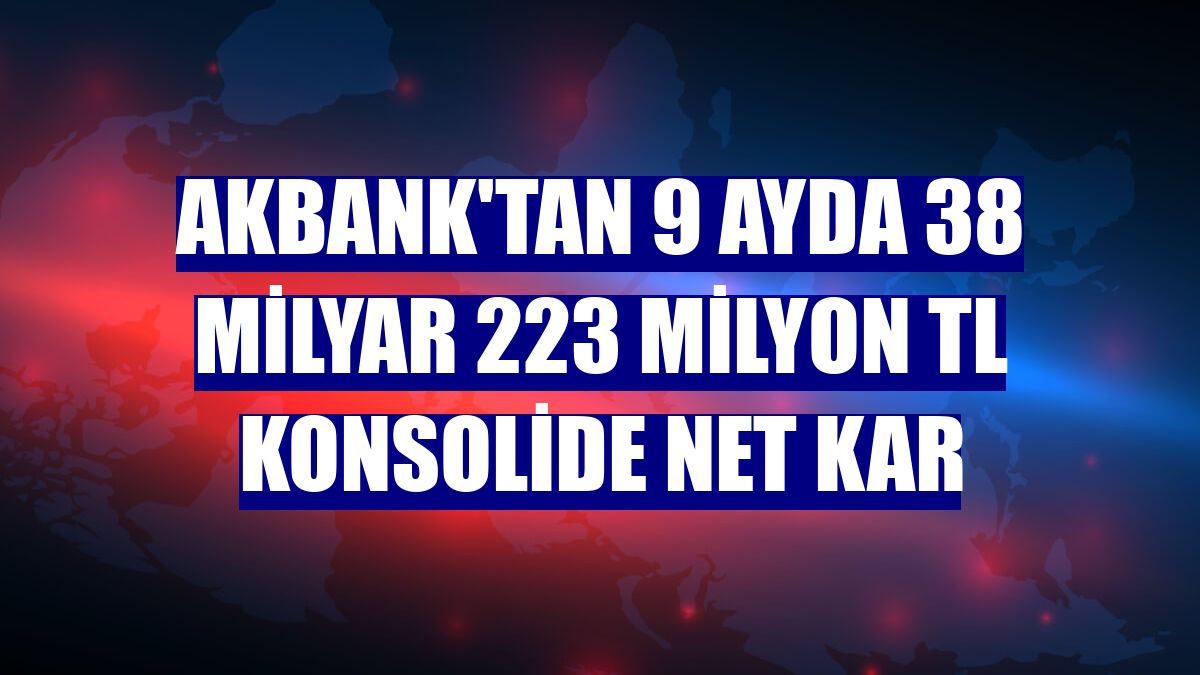 Akbank'tan 9 ayda 38 milyar 223 milyon TL konsolide net kar